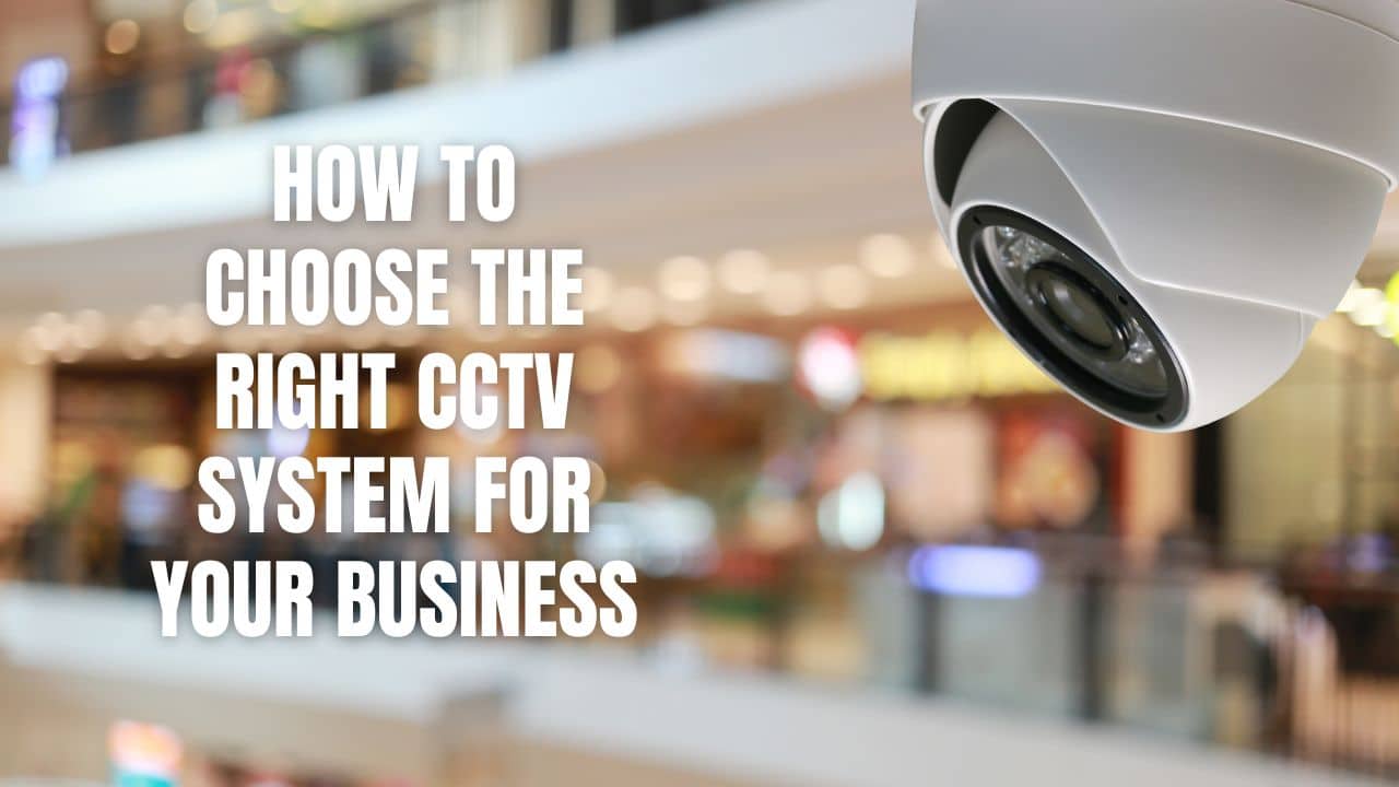 How to Choose the Right CCTV System for Your Business | Aberfo